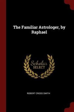 The Familiar Astrologer, by Raphael - Smith, Robert Cross