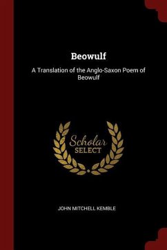 Beowulf: A Translation of the Anglo-Saxon Poem of Beowulf - Kemble, John Mitchell