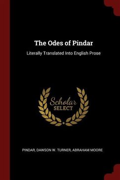 The Odes of Pindar: Literally Translated Into English Prose - Pindar; Turner, Dawson W.; Moore, Abraham