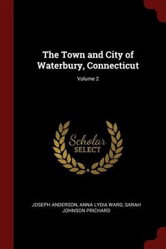 The Town and City of Waterbury, Connecticut Volume 2 - Anderson, Joseph Ward, Anna Lydia Prichard, Sarah Johnson