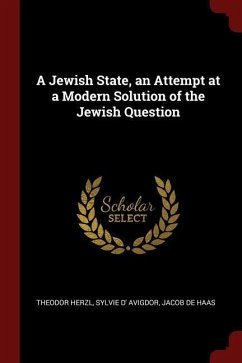A Jewish State, an Attempt at a Modern Solution of the Jewish Question - Herzl, Theodor Avigdor, Sylvie D' De Haas, Jacob