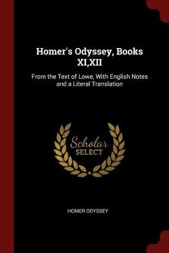 Homer's Odyssey, Books XI, XII: From the Text of Lowe, With English Notes and a Literal Translation - Odyssey, Homer