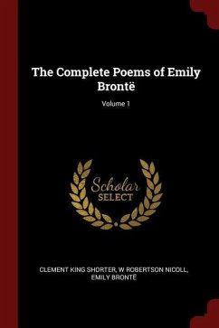 The Complete Poems of Emily Brontë; Volume 1 - Shorter, Clement King; Nicoll, W. Robertson; Brontë, Emily