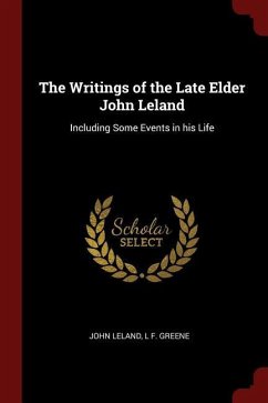 The Writings of the Late Elder John Leland: Including Some Events in his Life