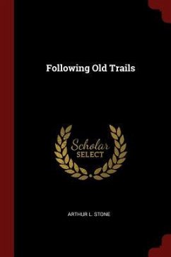Following Old Trails - Stone, Arthur L.