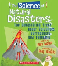 The Science of Natural Disasters: The Devastating Truth about Volcanoes, Earthquakes, and Tsunamis (the Science of the Earth) - Woolf, Alex