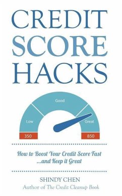 Credit Score Hacks: How to Boost Your Credit Score Fast and Keep it Great - Chen, Shindy