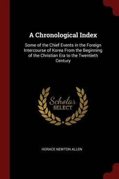 A Chronological Index: Some of the Chief Events in the Foreign Intercourse of Korea From the Beginning of the Christian Era to the Twentieth