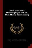 Notes From Minto Manuscripts [Ed. by E.E.E. Elliot-Murray-Kynynmound]