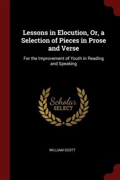 Lessons in Elocution, Or, a Selection of Pieces in Prose and Verse: For the Improvement of Youth in Reading and Speaking