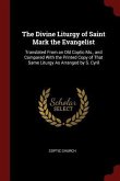 The Divine Liturgy of Saint Mark the Evangelist: Translated From an Old Coptic Ms., and Compared With the Printed Copy of That Same Liturgy As Arrange