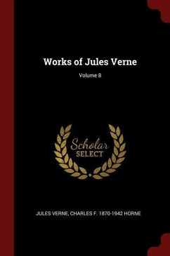 Works of Jules Verne; Volume 8 - Verne, Jules; Horne, Charles F.