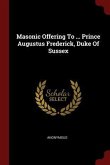 Masonic Offering To ... Prince Augustus Frederick, Duke Of Sussex