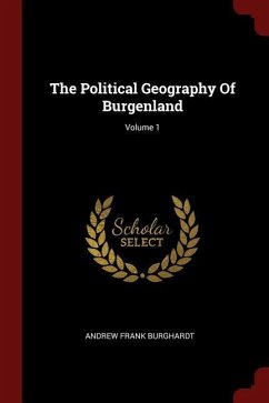 The Political Geography Of Burgenland; Volume 1 - Burghardt, Andrew Frank