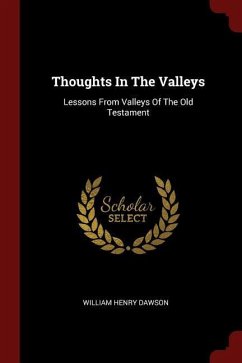 Thoughts In The Valleys: Lessons From Valleys Of The Old Testament - Dawson, William Henry