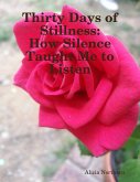 Thirty Days of Stillness: How Silence Taught Me to Listen (eBook, ePUB)