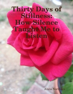 Thirty Days of Stillness: How Silence Taught Me to Listen (eBook, ePUB) - Northern, Alicia