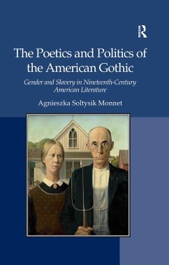 The Poetics and Politics of the American Gothic (eBook, PDF) - Monnet, Agnieszka Soltysik