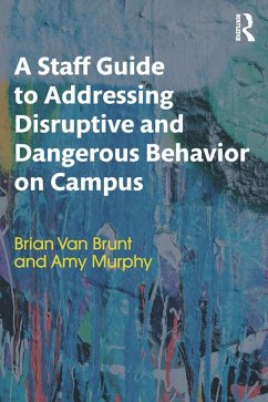 A Staff Guide to Addressing Disruptive and Dangerous Behavior on Campus (eBook, PDF) - Brunt, Brian Van; Murphy, Amy