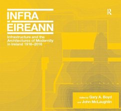 Infrastructure and the Architectures of Modernity in Ireland 1916-2016 (eBook, PDF) - Boyd, Gary A.; Mclaughlin, John