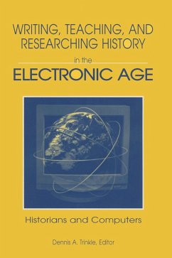 Writing, Teaching and Researching History in the Electronic Age (eBook, PDF) - Trinkle, Dennis A. Writing, Teaching and Researching History in the Electronic Age (eBook, PDF) - Trinkle, Dennis A.