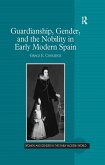 Guardianship, Gender, and the Nobility in Early Modern Spain (eBook, ePUB)