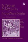 Eat, Drink, and Be Merry (Luke 12:19) - Food and Wine in Byzantium (eBook, ePUB)
