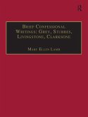 Brief Confessional Writings: Grey, Stubbes, Livingstone, Clarksone (eBook, PDF)