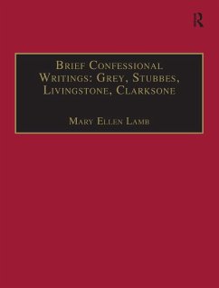 Brief Confessional Writings: Grey, Stubbes, Livingstone, Clarksone (eBook, PDF) - Lamb, Mary Ellen