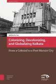 Colonizing, Decolonizing, and Globalizing Kolkata (eBook, PDF)