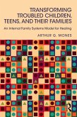 Transforming Troubled Children, Teens, and Their Families (eBook, ePUB)