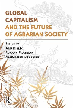 Global Capitalism and the Future of Agrarian Society (eBook, ePUB) - Dirlik, Arif; Woodside, Alexander; Prazniak, Roxann