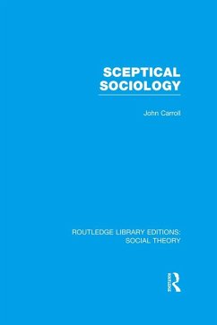 Sceptical Sociology (RLE Social Theory) (eBook, ePUB) - Carroll, John