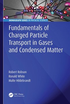 Fundamentals of Charged Particle Transport in Gases and Condensed Matter (eBook, PDF) - Robson, Robert; White, Ronald; Hildebrandt, Malte