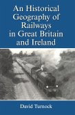 An Historical Geography of Railways in Great Britain and Ireland (eBook, PDF)