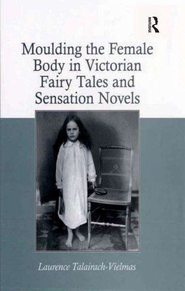 Moulding the Female Body in Victorian Fairy Tales and Sensation Novels (eBook, ePUB)