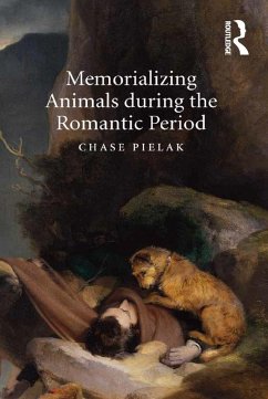 Memorializing Animals during the Romantic Period (eBook, PDF) - Pielak, Chase