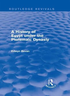 A History of Egypt under the Ptolemaic Dynasty (Routledge Revivals) (eBook, ePUB) - Bevan, Edwyn A History of Egypt under the Ptolemaic Dynasty (Routledge Revivals) (eBook, ePUB) - Bevan, Edwyn