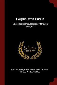 Krueger, P: Corpus Iuris Civilis: Codex Iustinianus, Recogno: Codex Iustinianus, Recognovit Paulus Krueger...