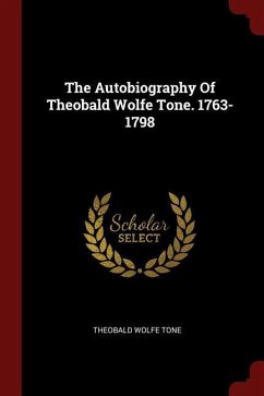 The Autobiography Of Theobald Wolfe Tone. 1763-1798 - Tone, Theobald Wolfe