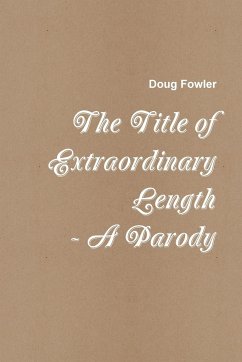 The Title of Extraordinary Length - A Parody - Fowler, Doug