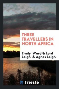 Three Travellers in North Africa - Ward, Emily; Leigh, Lord; Leigh, Agnes
