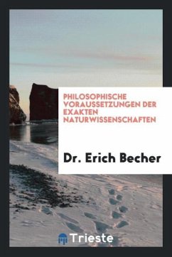 Philosophische Voraussetzungen Der Exakten Naturwissenschaften - Becher, Erich