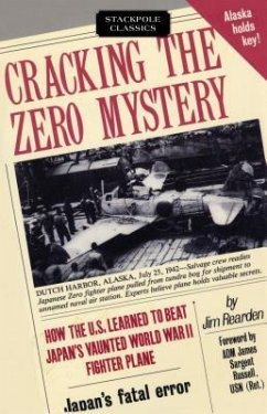 Cracking the Zero Mystery: How the U.S. Learned to Beat Japan's Vaunted World War II Fighter Plane - Rearden, Jim