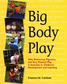 Big Body Play: Why Boisterous, Vigorous, and Very Physical Play Is Essential to Children's Development and Learning