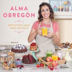 Repostería sana para ser feliz - Obregón, Alma