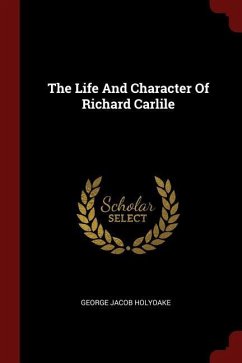 The Life And Character Of Richard Carlile - Holyoake, George Jacob