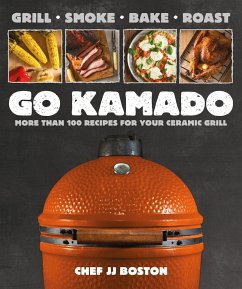 Go Kamado: More Than 100 Recipes for Your Ceramic Grill - Boston, Jj