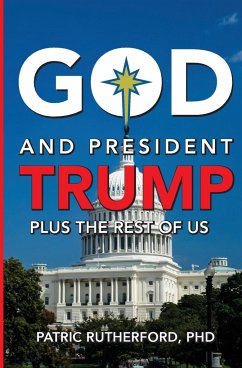 God and President Trump plus the Rest of Us - Rutherford, Patric