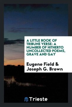 A Little Book of Tribune Verse - Field, Eugene; Brown, Joseph G.